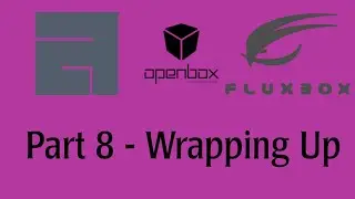 Part 8 - Wrapping up the series with awesomewm, openbox and fluxbox