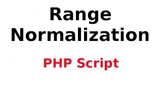 Range Normalisation/Scaling 2/4: PHP Script for Range Normalisation