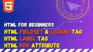 73 Make HTML forms better | HTML fieldset tag | HTML legend tag | HTML label tag and for attribute
