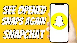 How To See Opened Snaps Again On Snapchat 2023