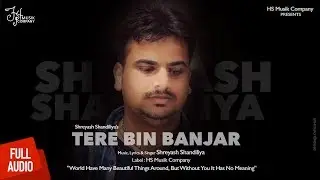 Tere Bin Banjar | @ShreyashShandiliya | Full Audio | HS Musik Company | Latest Hindi Song 2018