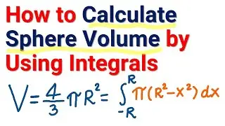 How to Correctly Calculate the Sphere Volume by Using Integrals - Proof of the Sphere Volume Formula