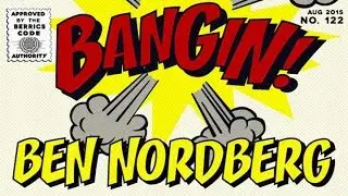 Ben Nordberg - Bangin!