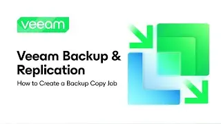 Veeam Backup & Replication: How to Create a Backup Copy Job