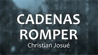 C0128 CADENAS ROMPER - Christian Josué (Letra)