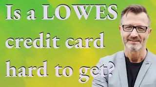 Is a Lowes credit card hard to get?