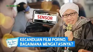 Kecanduan Film Porno, Bagaimana Mengatasinya? | Buya Yahya Menjawab