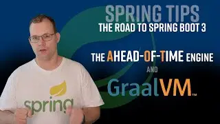 Spring Tips: the road to Spring Boot 3: ahead-of-time compilation and GraalVM