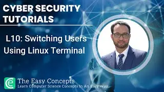 Cyber Security Tutorials | L10: Switching Users Using Linux Terminal | The Easy Concepts