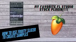 Why Fruity Slicer is the BEST FL STUDIO STOCK PLUGIN | How to Use Fruity Slicer to Create Samples