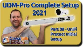 08 - UniFi Protect Initial Setup - UDM-Pro Complete Setup 2021