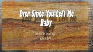 Ever Since You Left Me Babe