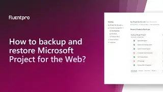 How to backup and restore Microsoft Project for the Web? | FluentPro