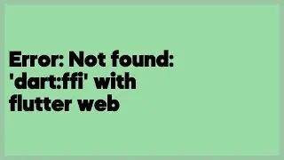 Error: Not found: 'dart:ffi' with flutter web  (2 answers)