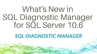 What's New in SQL Diagnostic Manager for SQL Server 10.6
