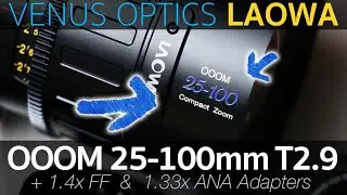 Here Comes the OOOM! Laowa OOOM 25-100mm T2.9 Compact Zoom (w/ 1.4x FF & 1.33x Anamorphic Adapter)