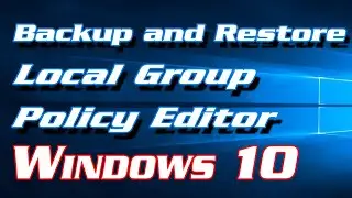 How to Backup and Restore Local Group Policy Editor in Windows 10 | Definite Solutions