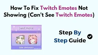 How To Fix Twitch Emotes Not Showing (Can't See Twitch Emotes)