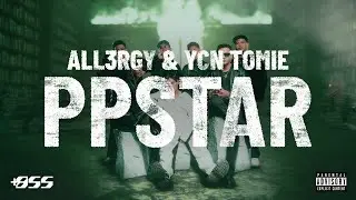 ALL3RGY , YCN TOMIE - PPSTAR [Official Visualizer]