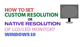 How to set Custom or Native Resolution in Windows 10? 