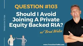 Should I Avoid Joining A Private Equity Backed RIA?