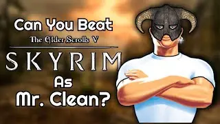 Can You Beat Skyrim As Mr Clean?