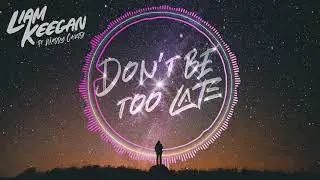 Liam Keegan ft Maddy Carty  - Don’t Be Too Late (Official Audio)