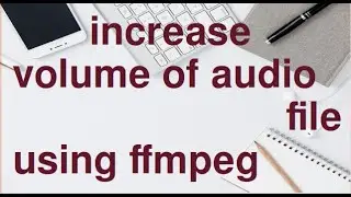 Change volume of original audio file using FFmpeg command..