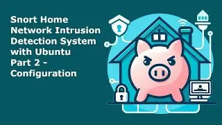 Snort Home Network Intrusion Detection System Part 2 - Configuration