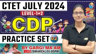 CTET July 2024 | CDP For CTET Level 1 & 2, CDP Practice Set #02, CDP PYQs, CTET CDP By Gargi Ma'am