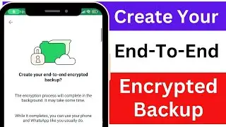 How to Turn On WhatsApp End To End Encrypted Backup | Create Your End To End Encrypted Backup