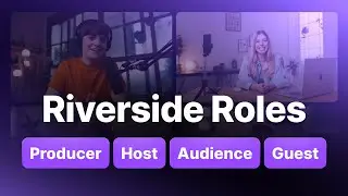 Understanding Roles in Riverside: Host, Guest, Audience, and Producer
