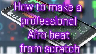 Beginners guide on how  to make a professional afro beat from scratch on FL studio mobile