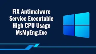 FIX Antimalware Service Executable High CPU Usage MsMpEng.Exe