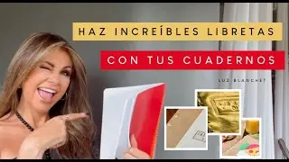 Transforma tus CUADERNOS en LIBRETAS INCREÍBLES / Luz Blanchet