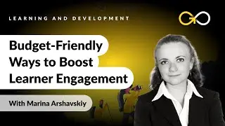 Budget-Friendly Ways to Boost Learner Engagement With Marina Arshavskiy