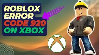 How To Fix Roblox Error Code 920 On Xbox