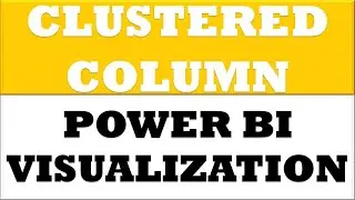 How to create clustered column chart in power bi