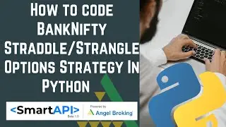 How to code BankNifty Straddle/Strangle Options Strategy in Python | Angel Broking Smart API (2021)