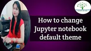 Change Your Jupyter Note Book Theme | Jupyter Note Book | Change Theme |