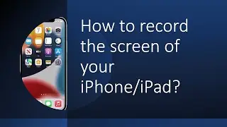 How to record the screen in iPhone/iPad iOS - The Ultimate Guide