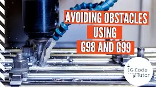 G-Code tutorial - Avoiding Obstacles Using G98 and G99 Codes