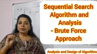 Lec11 : Sequential Search Algorithm  and it's time complexity | Brute Force Approach
