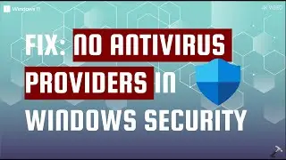 Fix 'No Antivirus Providers' in Windows Security