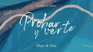 Majo y Dan -  Probar y Verte ( Videoletra)