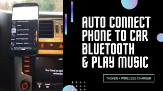 Auto Connect Phone To Car Bluetooth And Play Music (With Tasker & Wireless Charger)