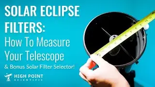 You Need a Solar Filter: Measure Your Telescope for the Total and Annular Solar Eclipses