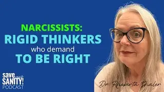 Narcissists: RIGID THINKERS who DEMAND TO BE RIGHT