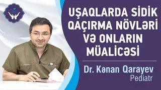 Uşaqlarda sidik qaçırma növləri və onların müalicəsi | Dr. Kənan Qarayev