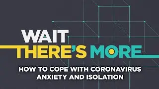 Coronavirus outbreak: How to cope with COVID-19 anxiety and isolation - Wait Theres More Podcast